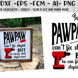 PawPaw Can't fix Stupid SVG - dxf - png - eps - fcm - ai - Cut file - Silhouette - Cricut - Daddy SVG - Father's Day svg - Paw Paw svg
