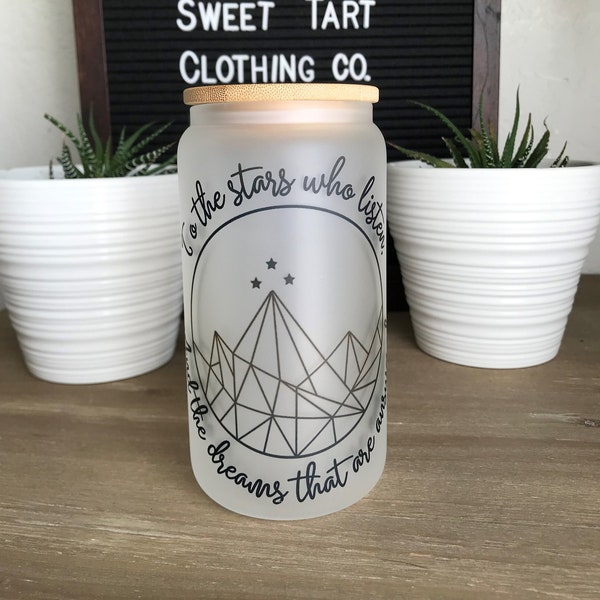 To The Stars Who Listen-16oz Frosted Libbey  Beer-Tea-Coffee Glass-ACOTAR-A Court Of Thorns And Roses-SJM-Sarah J Maas-bookish-ACOMAF Merch