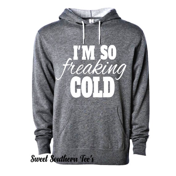 I am so freaking cold sweatshirt Clearance