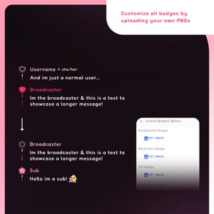 May include: A screenshot of a computer screen showing a chat application with a list of users and their messages. The chat application has a pink and black color scheme. The users are identified by their usernames and roles. The roles are broadcaster, moderator, VIP, and subscriber. The users can customize their badges by uploading their own PNGs. The text on the screen reads "Customize all badges by uploading your own PNGs".