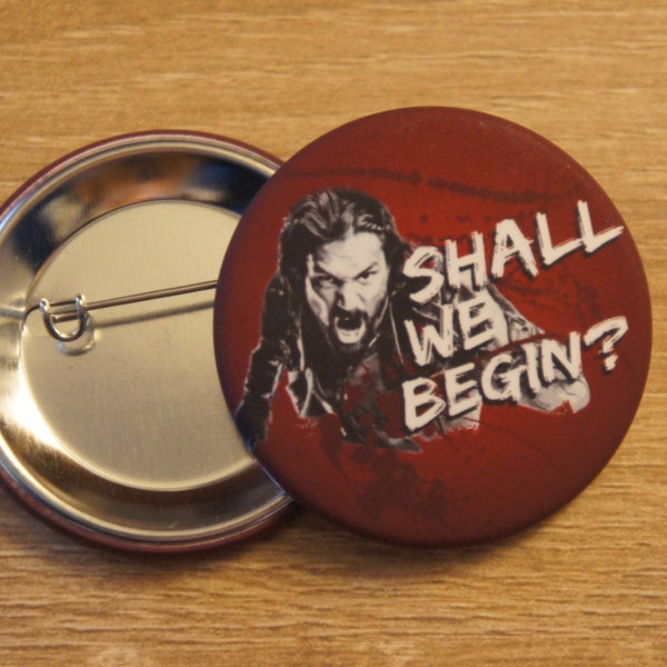 Badge / Button "SHALL We BEGIN" - Spartacus / Starz / Manu Bennett / Crixus