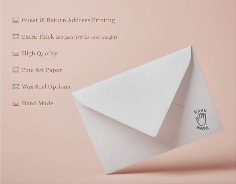 May include: White envelope with a hand-made stamp. The envelope is made of fine art paper and is extra thick, 260 gsm (175 lbs text weight). The envelope is for guest and return address printing and includes wax seal options.