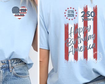 Happy Birthday America 250 Years 1776 2026 Shirt, Fourth of July Tee, Patriotic Front Back Top, Semi quincentennial T-shirt, USA Flag Gift
