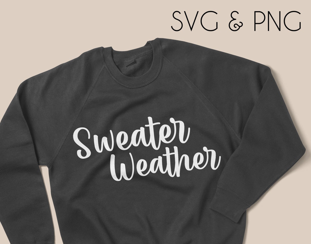 Sweater Weather SVG PNG Cut File for Cricut, Cute Autumn Fall Shirt ...