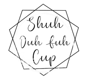 Shuh Duh Fuh Cup Adult Humor Language SVG