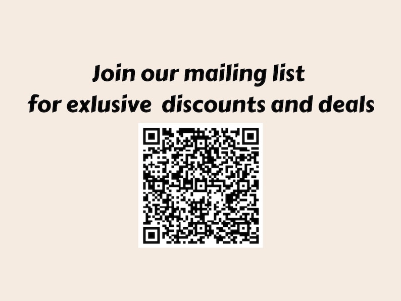 May include: Join our mailing list for exclusive discounts and deals. Scan the QR code to sign up.
