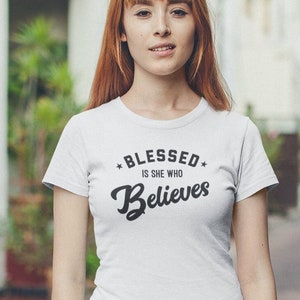 Blessed is She Who Believes T-Shirt: Organic Cotton Christian Tee