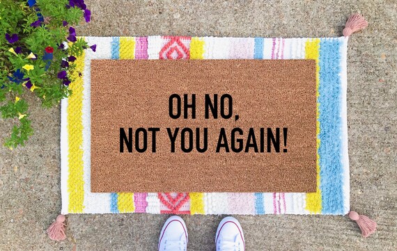 Oh No Not You Again Doormat Housewarming Gift Custom Doormat Welcome Mat Porch Decor New Home Gift Welcome Mat Funny Funny Doormat
