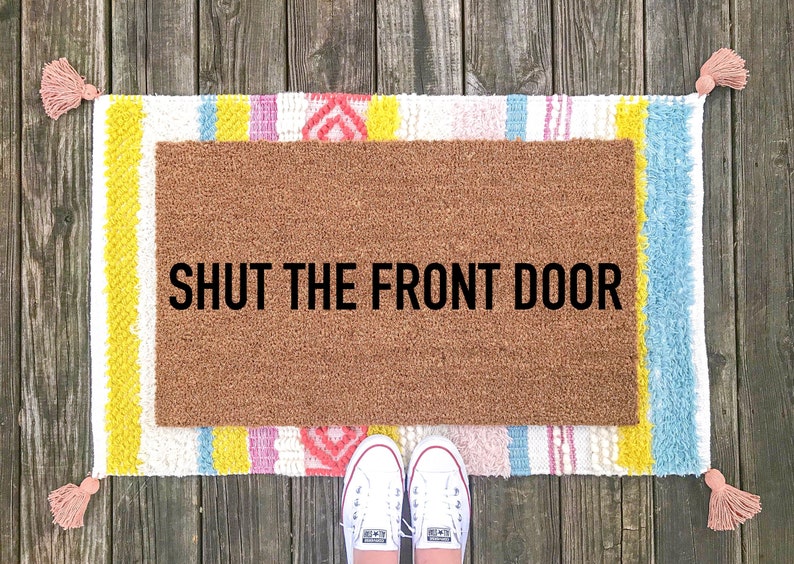 Funny Doormat Shut The Front Door Doormat Funny Welcome Mat Etsy