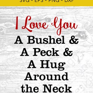 I love you a Bushel and a Peck and a hug around the neck, SVG, PNG, dxf, eps, for Cricut & Silhouette/ Cut File/ Instant Download