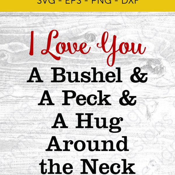 I love you a Bushel and a Peck and a hug around the neck, SVG, PNG, dxf, eps, for Cricut & Silhouette/ Cut File/ Instant Download