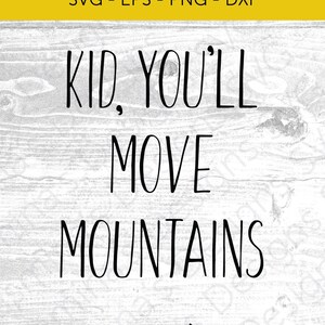 Kid You'll Move Mountains, digitale download, gesneden afbeeldingsbestand, voor opstrijkpatronen, mokken, afdrukken, enz. SVG, PNG, dxf, eps, voor Cricut en Silhouette
