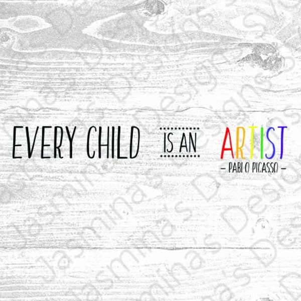 Every child is and artist, Image Cut File, Instant Download SVG, PNG, jpeg, eps, for Cricut & Silhouette Perfect for prints, decals, signs