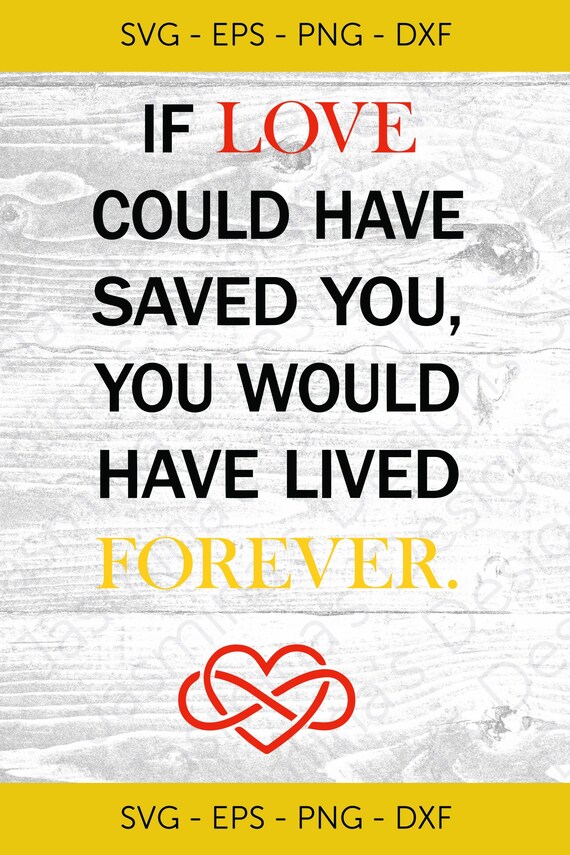 If Love Could Have Saved You You Would Have Lived Forever/ | Etsy