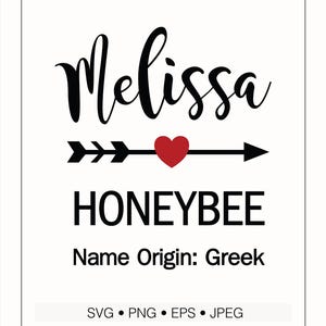 May include: A digital download graphic with the name "Melissa" in a cursive font, above the word "HONEYBEE" in a bold font. A red heart is in the center of an arrow. The text "Name Origin: Greek" is below. The graphic includes file type options.