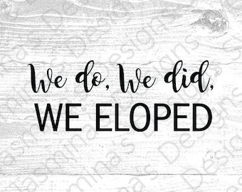 We Eloped, We did, We do, Weddings Signs, Image Cut File, Instant Download SVG, PNG, eps, for Cricut & Silhouette Perfect for Wedding Signs