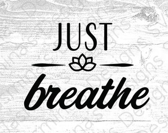 Breathe, Just Breathe, Printable, Instant Download, includes SVG, PNG, dxf, jpeg and eps file for Cricut Design Space, Silhouette Studio