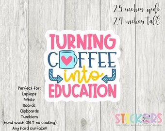 Turning Coffee into Education Teacher Sticker * Matte Vinyl Sticker