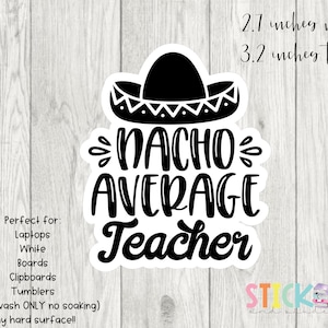 Nacho Average Teacher Teacher Sticker * Matte Vinyl Sticker