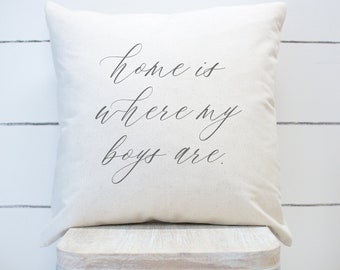 HOME Is Where My Boys Are * 17x17 Pillow * Boy Mom Gift * Baby Shower Gift * Baby Boy * New Mom Gift * Life With Boys * Mom Of Boys