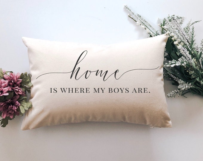 Featured listing image: HOME Is Where My Boys Are * 12x18 Lumbar Pillow * Farmhouse Decor * Boy Mom Gift * Baby Shower Gift * Baby Boy * Life With Boys