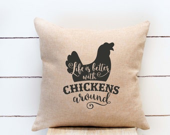 Life Is Better With Chickens Around * Farmhouse Pillow Cover * Chicken Decor * Chicken Gift * Backyard Chickens * Chicken Mom Gift *