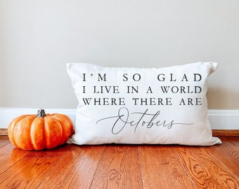 I'm So Glad I Live In A World Where There Are Octobers * Pillow Cover * Anne Of Green Gables * Anne Shirley * Farmhouse Fall * Fall Decor