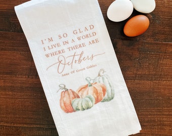 I'm So Glad I Live In A World Where There Are Octobers * Tea Towel * Anne Of Green Gables * Anne Shirley * Towel * Fall Decor