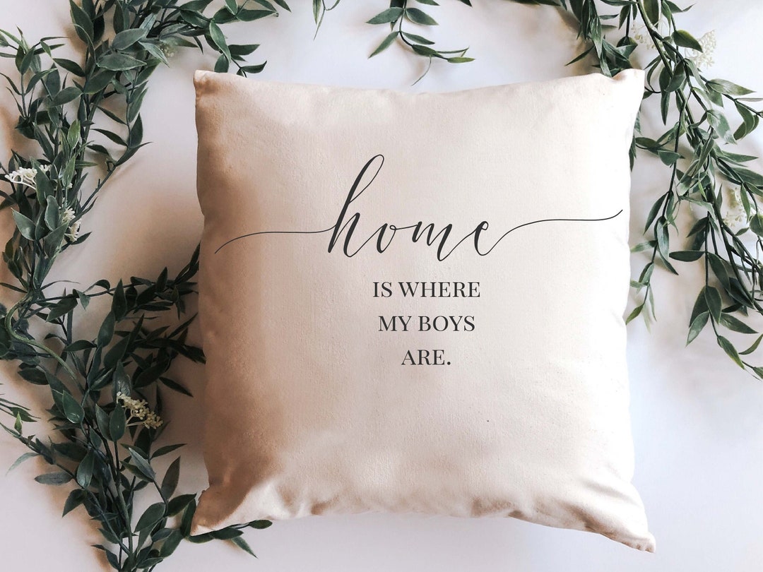 HOME is Where My Boys Are 17x17 Pillow Farmhouse Decor Boy Mom Gift