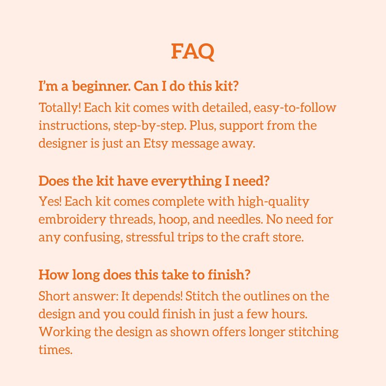 May include: A light peach-colored informational graphic with orange text titled FAQ. It addresses beginner questions about an embroidery kit, including details on instructions, included materials like threads, hoops, and needles, and estimated project completion times.