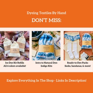 May include: An orange background with text that reads "Dyeing Textiles By Hand DON'T MISS:" Below are three product images: Ice Dye Kit Refills, Intro to Natural Dye: Indigo Kits, and Ready-to-Dye Packs. The text "Explore Everything In The Shop - Links In Description!" is at the bottom.