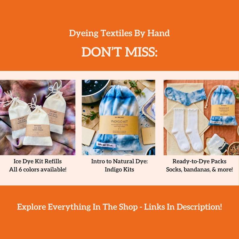 May include: An orange background with text that reads "Dyeing Textiles By Hand DON'T MISS:" Below are three product images: Ice Dye Kit Refills, Intro to Natural Dye: Indigo Kits, and Ready-to-Dye Packs. The text "Explore Everything In The Shop - Links In Description!" is at the bottom.