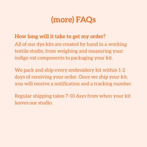 May include: Text on a peach-colored background reads "(more) FAQs" followed by questions and answers about order processing and shipping times for dye and embroidery kits. The text is in a clean, sans-serif font.