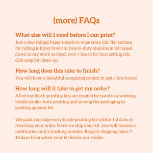 May include: A peach-colored page with the heading "(more) FAQs" and several questions and answers about a block-printing kit. The text describes what is needed before printing, how long it takes to finish, and how long it takes to get the order.