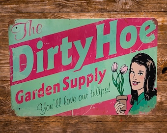 Dirty Hoe Garden Metal Tin Sign