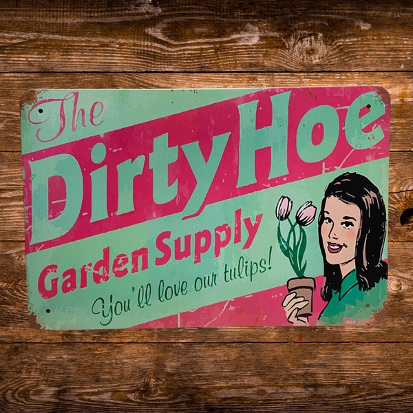 Dirty Hoe Garden Metal Tin Sign