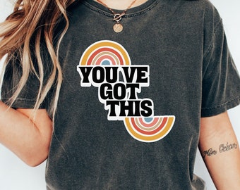 Rainbow 'You've Got This' Comfort Colors Shirt: Positive Mental Health Tee