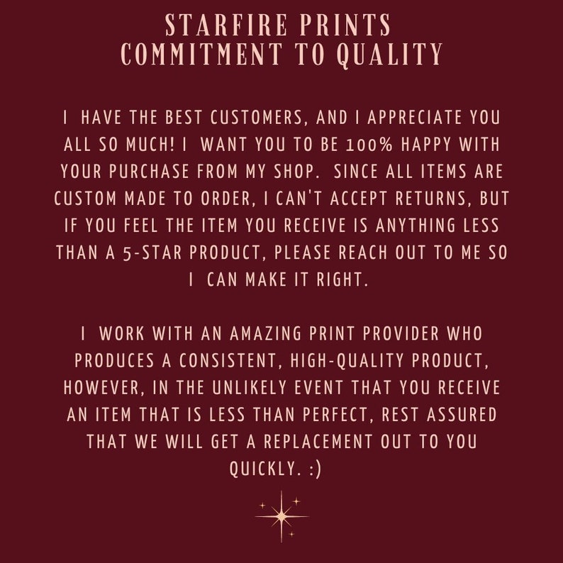 May include: A burgundy background with white text that reads "Starfire Prints Commitment to Quality". The text explains the shop's commitment to customer satisfaction and quality products.