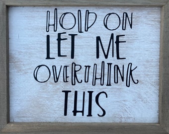 Wood sign “Hold on let me overthink this.” Inspirational sign, anxiety sign, overthinker