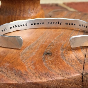 Well behaved women rarely make history - Inside Secret Message Hand Stamped Cuff Stacking Bracelet Personalized 1/4&quot; Adjustable Hand