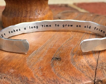 It takes a long time to grow an old friend - Inside Secret Message Hand Stamped Cuff Stacking Bracelet Personalized 1/4" Adj Hand Hammered