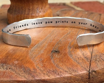True friends leave paw prints on your heart - Inside Secret Message Hand Stamped Cuff Stacking Bracelet Personalized 1/4" Adjustable Hand
