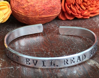 Fight Evil, Read Books - Cuff Bracelet Personalized 1/4&quot; Adjustable Smooth Organic Texture Artisan Handmade Custom Jewelry