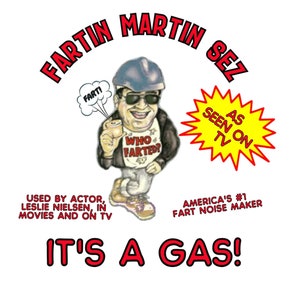 May include: A cartoon illustration of a man wearing a hard hat and holding a can of fart spray. The text reads "FARTIN MARTIN SEZ AS SEEN ON TV USED BY ACTOR, LESLIE NIELSEN, IN MOVIES AND ON TV AMERICA'S #1 FART NOISE MAKER IT'S A GAS!"