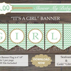 May include: A seafoam and gold glitter banner that spells out "GIRL" for a baby shower. Each banner flag is 6"x9" with a chevron pattern. The banner includes the text "Shower My Baby".