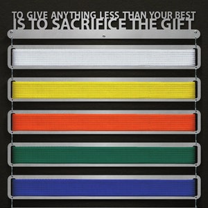 To Give Anything Less Than Your Best Is To Sacrifice The Gift Belt Display - Modular Design! - Martial Arts Belt Hanger