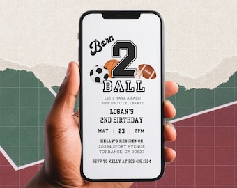 May include: A smartphone displaying a birthday invitation for a 2nd birthday party. The invitation features a black number "2" with the word "Born" above it and the word "Ball" below it. The number is surrounded by images of a basketball, soccer ball, and football. The invitation text reads "Let's have a ball! Join us to celebrate Logan's 2nd Birthday. May 23 | 2PM. Kelly's Residence 20394 Sport Avenue Torrance, CA 90827. RSVP to Kelly at 203.425.1324."