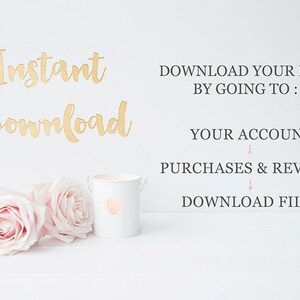 May include: Text on a white background that reads "Instant Download" in gold lettering. Below the text are instructions on how to download your file: "DOWNLOAD YOUR FILE BY GOING TO: YOUR ACCOUNT PURCHASES & REVIEWS DOWNLOAD FILES". There are three pink roses and a white candle holder with a pink heart design on a white wooden surface.