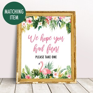May include: A printable sign with a tropical theme. The sign has a pink flamingo, green leaves, and pink flowers. The text on the sign reads "We hope you had fun! Please take one."