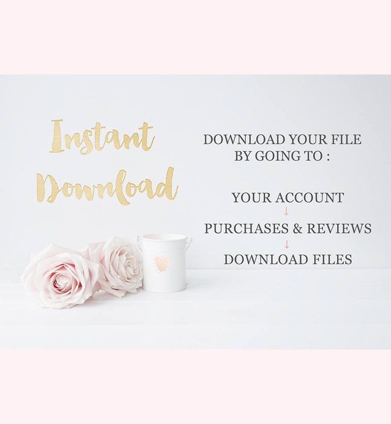 May include: Image with the words "Instant Download" in gold script. Instructions on how to download the file are listed below. A white bucket with a gold heart and two pink roses are in the foreground.